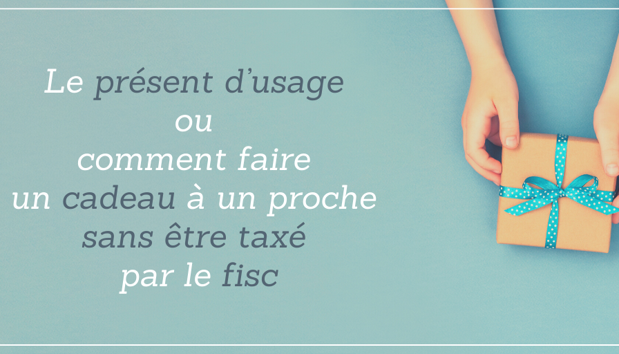 Le présent d’usage ou comment faire un cadeau à un proche sans être taxé par le fisc 