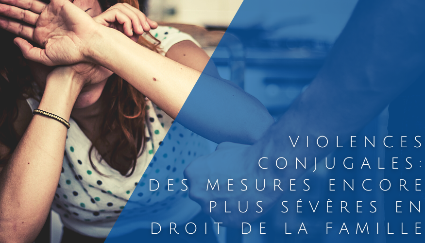 Violences conjugales : des mesures encore plus sévères en droit de la famille